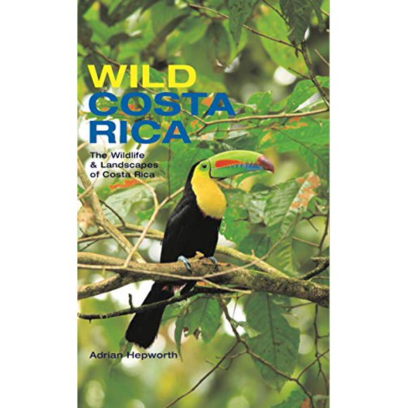Wild Costa Rica: The Wildlife and Landscapes of Costa Rica (The MIT Press)