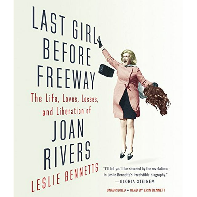 Last Girl Before Freeway: The Life, Loves, Losses, and Liberation of Joan Rivers