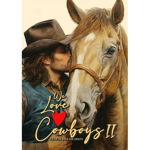 Cowboy Coloring Books We love Cowboys Coloring Book for Adults Vol. 2: Cowboy Coloring Book Grayscale Horses Coloring Book for Adults Grayscal, Book 2, (Paperback)