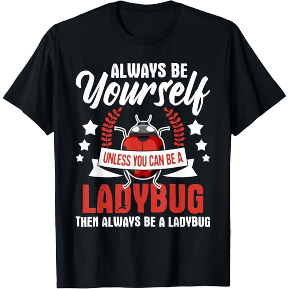 Always Be Yourself Unless You Can Be A Ladybug Funny Graphic T-Shirt Retro Nature Lover Apparel Cute Insect Themed Top for Adults Casual Short Sleeve Tee