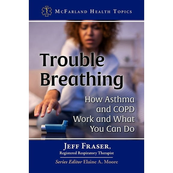 McFarland Health Topics Trouble Breathing: How Asthma and COPD Work and What You Can Do, (Paperback)