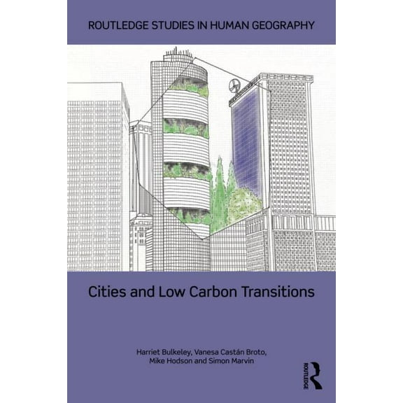 Routledge Studies in Human Geography Cities and Low Carbon Transitions, (Paperback)
