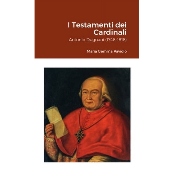 I Testamenti dei Cardinali: Antonio Dugnani (1748-1818), (Paperback)