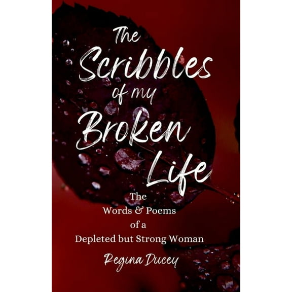 The Scribbles of my Broken Life (Paperback) by Regina N Ducey