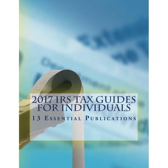 2017 IRS Tax Guides for Individuals : 13 Essential Publications (Paperback)