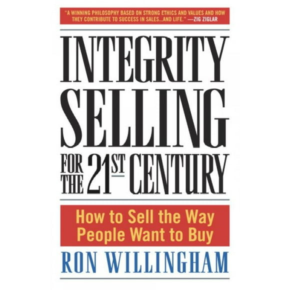 Pre-owned Integrity Selling for the 21st Century : How to Sell the Way People Want to Buy, Hardcover by Willingham, Ron, ISBN 0385509561, ISBN-13 9780385509565