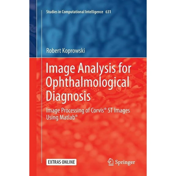 Studies in Computational Intelligence Image Analysis for Ophthalmological Diagnosis: Image Processing of Corvis(r) St Images Using Matlab(r), Book 631, (Paperback)