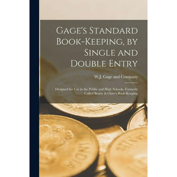 Gage's Standard Book-keeping, by Single and Double Entry [microform]: Designed for Use in the Public and High Schools, F, (Paperback)