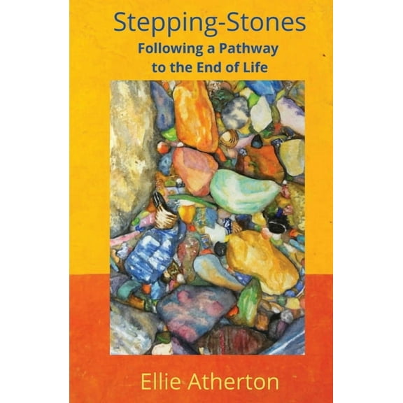Stepping-Stones Following a Pathway to the End of Life, (Paperback)