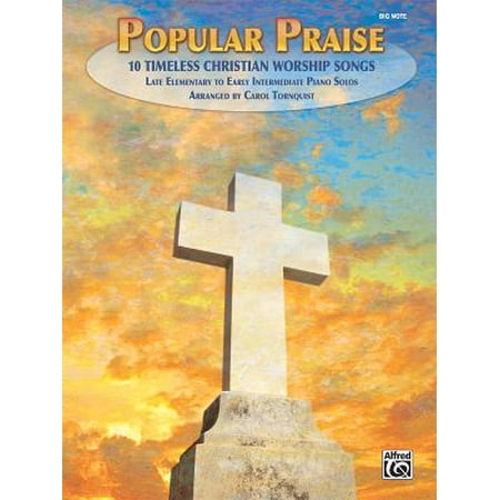 Popular Praise Big Note 10 Timeless Christian Worship Songs Late Elementary To Early Intermediate Piano Solos - 