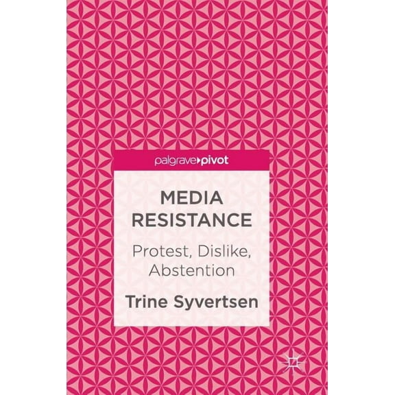 Media Resistance: Protest, Dislike, Abstention, (Hardcover)