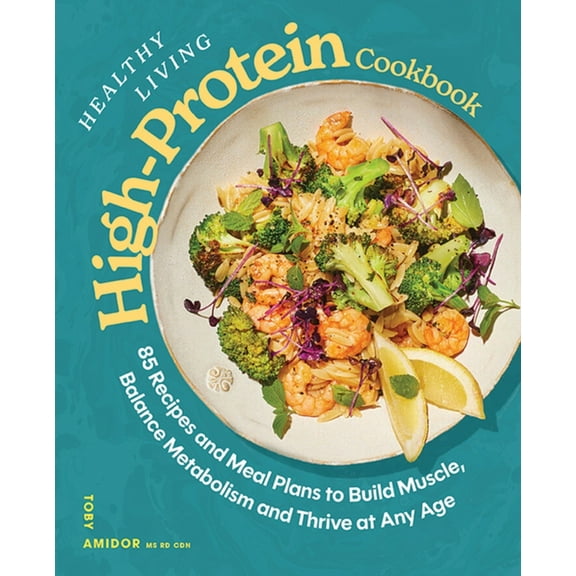 Healthy Living High-Protein Cookbook: Easy Low-Carb Recipes for Strength, Energy, and Metabolic Health, (Hardcover)