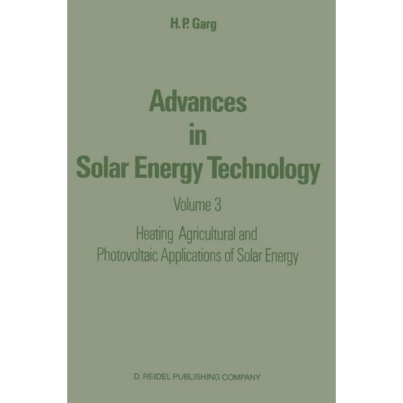 Advances in Solar Energy Technology: Volume 3 Heating, Agricultural and Photovoltaic Applications of Solar Energy, (Paperback)