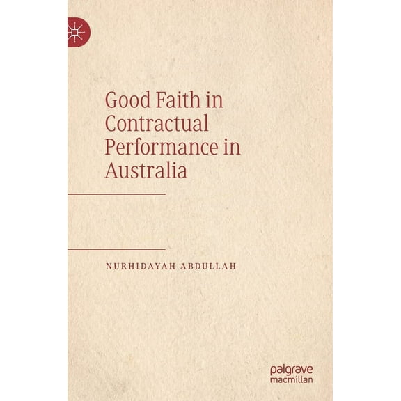 Good Faith in Contractual Performance in Australia, (Hardcover)