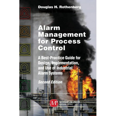 Alarm Management for Process Control, Second Edition: A Best-Practice Guide for Design, Implementation, and Use of Industrial Alarm Systems