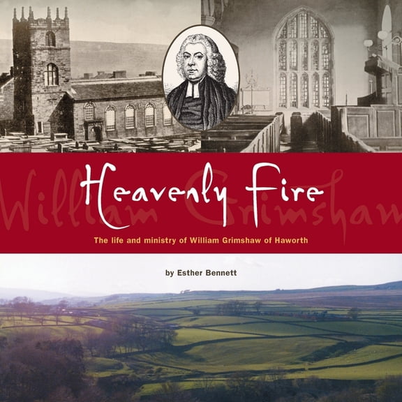 Heavenly Fire: The life and ministry of William Grimshaw of Haworth, (Paperback)