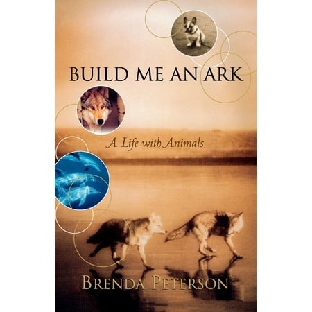 Build Me an Ark : A Life with Animals (Ark Best Places To Build)