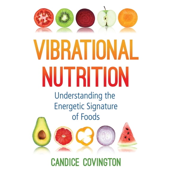 Vibrational Nutrition: Understanding the Energetic Signature of Foods, (Paperback)