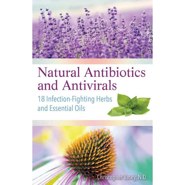 Natural Antibiotics and Antivirals 18 InfectionFighting Herbs and