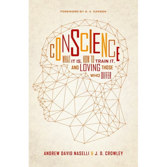 Conscience: What It Is, How to Train It, and Loving Those Who Differ, (Paperback)