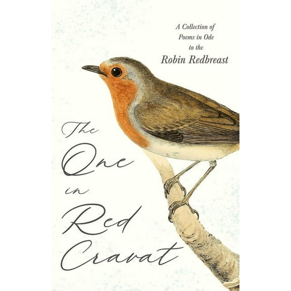 The One in Red Cravat - A Collection of Poems in Ode to the Robin Redbreast, (Paperback)