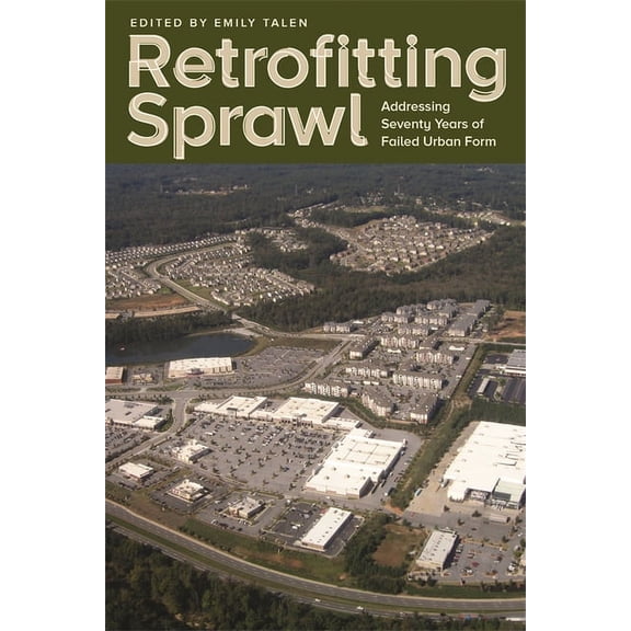 Retrofitting Sprawl: Addressing Seventy Years of Failed Urban Form, (Paperback)