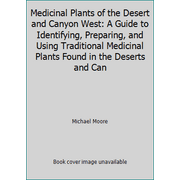 Medicinal Plants of the Desert and Canyon West: A Guide to Identifying, Preparing, and Using Traditional Medicinal Plants Found in the Deserts and Can [Hardcover - Used]