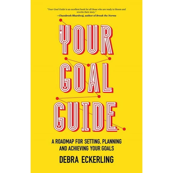 Your Goal Guide: A Roadmap for Setting, Planning and Achieving Your Goals