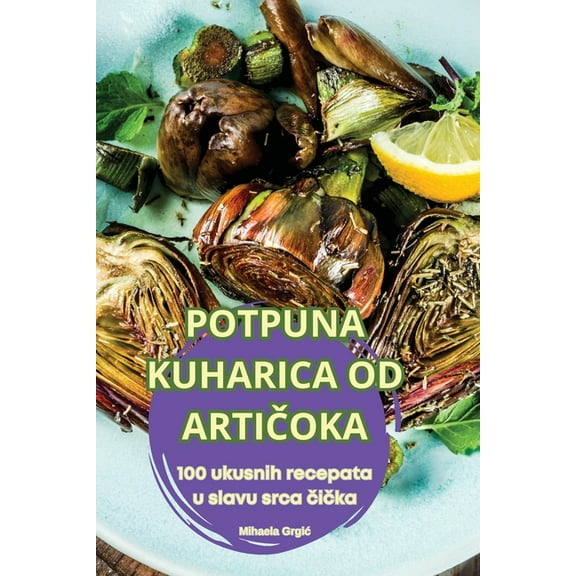 Potpuna Kuharica Od ArtiČoka, (Paperback)