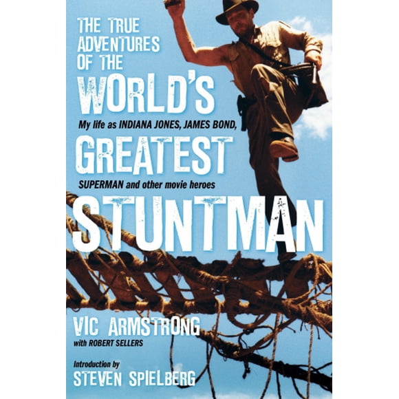 The True Adventures of the World's Greatest Stuntman: My Life as Indiana Jones, James Bond, Superman and Other Movie Heroes