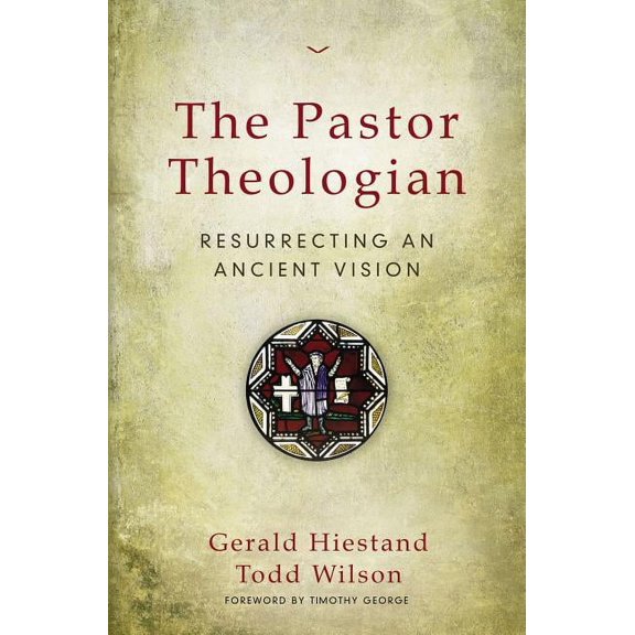 The Pastor Theologian: Resurrecting an Ancient Vision, (Paperback)