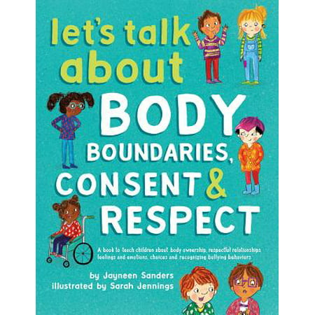 Let's Talk About Body Boundaries, Consent and Respect : Teach children about body ownership, respect, feelings, choices and recognizing bullying (Best Things To Talk To Girls About)