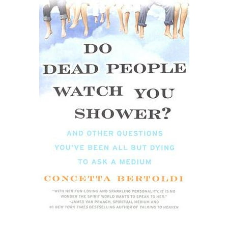 Do Dead People Watch You Shower? : And Other Questions You've Been All But Dying to Ask a (Best Questions To Ask An Employer In An Interview)