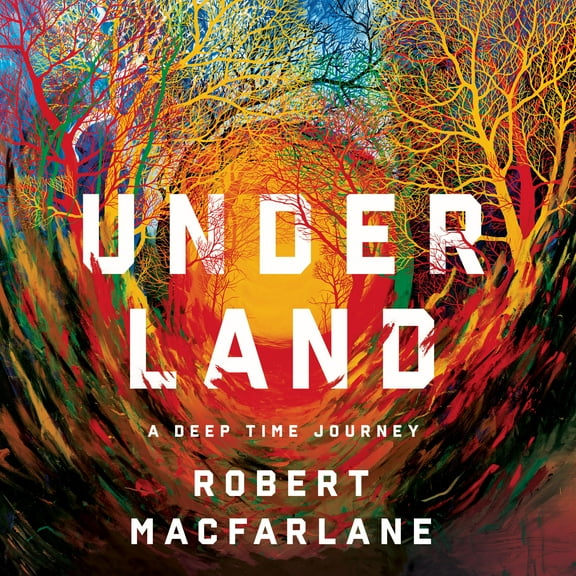 Underland: A Deep Time Journey (Audiobook)