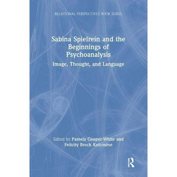 Relational Perspectives Book Sabina Spielrein and the Beginnings of Psychoanalysis: Image, Thought, and Language, (Paperback)