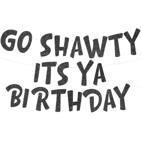 Go Shawty It's Ya Birthday Funny Black Glitter Banner 21st, 30th, 40th, 50th, 60th, 70th, 80th Adult Birthday Decorations
