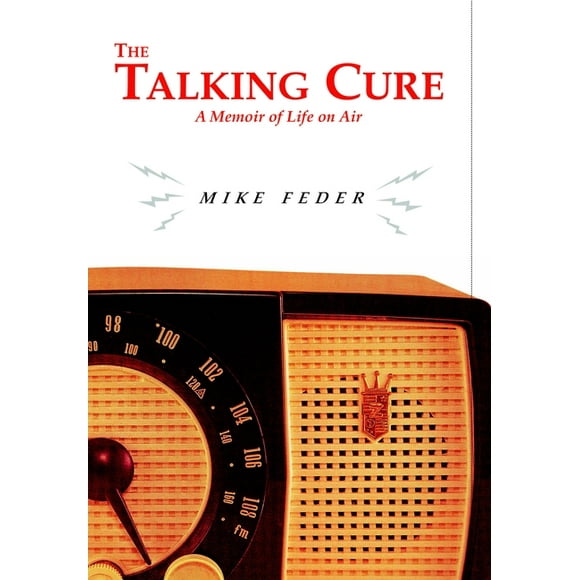 The Talking Cure : A Memoir of Life on Air (Hardcover)