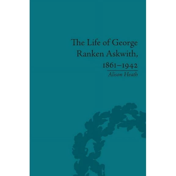 The Life of George Ranken Askwith, 1861-1942, (Hardcover)