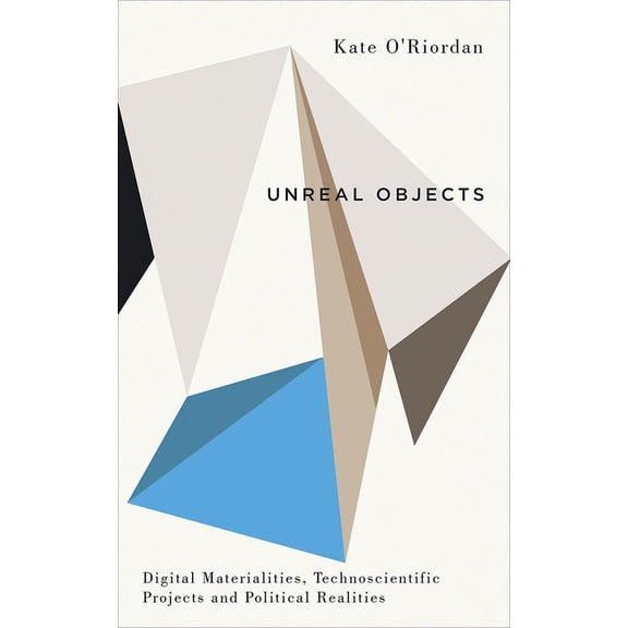 Digital Barricades: Unreal Objects : Digital Materialities, Technoscientific Projects and Political Realities (Hardcover)
