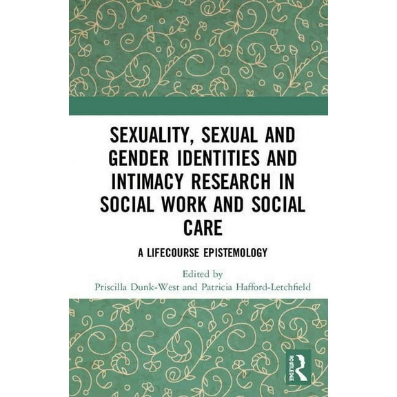 Sexuality, Sexual and Gender Identities and Intimacy Research in Social Work and Social Care: A Lifecourse Epistemology, (Hardcover)