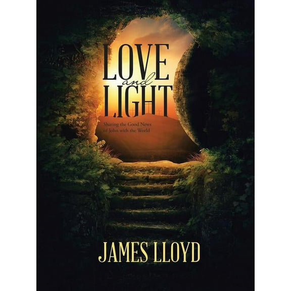 Love and Light: Sharing the Good News of John with the World, (Paperback)
