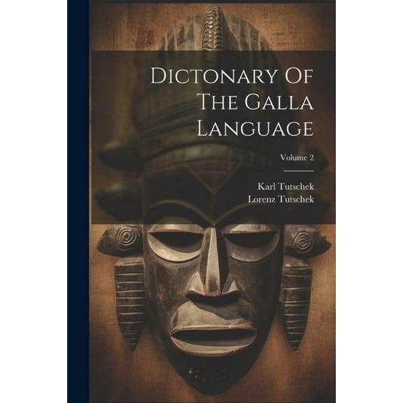 Dictonary Of The Galla Language; Volume 2 (Paperback)