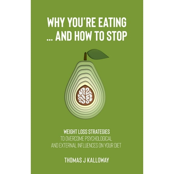 Why You're Eating... And How to Stop.: Weight loss strategies to overcome psychological and external influences on your diet. (Paperback)
