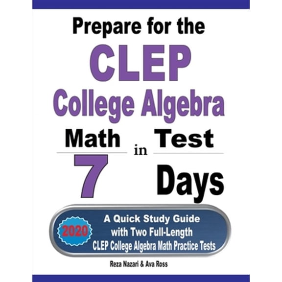 Pre-Owned Prepare for the CLEP College Algebra Test in 7 Days: A Quick Study Guide with Two Full-Length CLEP College Algebra Practice Tests (Paperback)