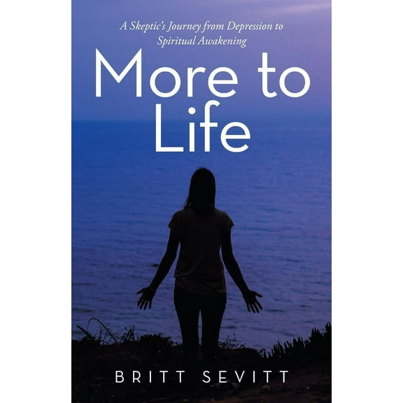 More to Life: A Skeptic's Journey from Depression to Spiritual Awakening, (Paperback)