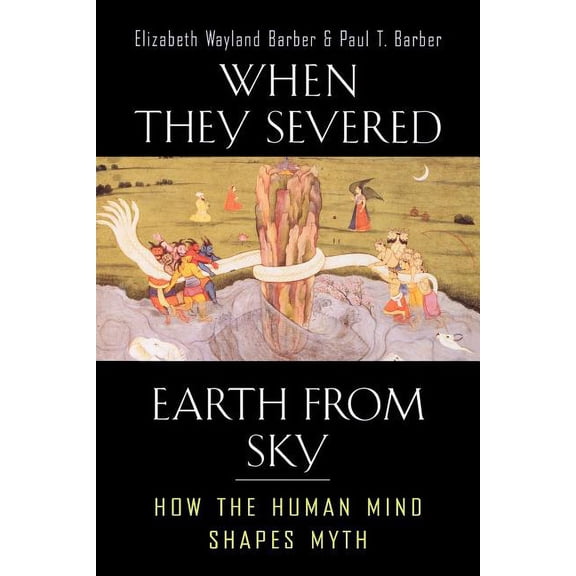 When They Severed Earth from Sky: How the Human Mind Shapes Myth, (Paperback)