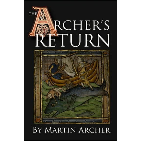 Pre-Owned The Archer's Return: A Medieval Saga of War and Military Action Fiction and Adventure in Feudal England During The Time of the Templar Knig (Paperback) 152026562X 9781520265629