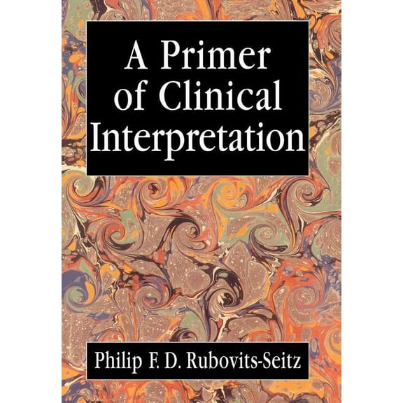 A Primer of Clinical Interpretation: Classic and Postclassical Approaches, (Hardcover)