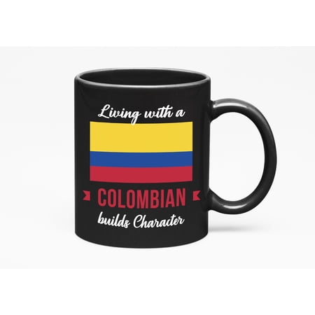 Living With Colombian Builds Character. Colombia Souvenir, Black 11oz Ceramic Mug