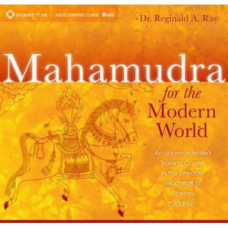 Mahamudra for the Modern World : An Unprecedented Training Course in the Pinnacle Teachings of Tibetan Buddhism